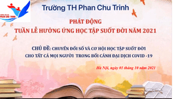 Trường Tiểu học Phan Chu Trinh phát động “Tuần lễ hưởng ứng học tập suốt đời” năm 2021 với chủ đề “Chuyển đổi số và cơ hội học tập suốt đời cho tất cả mọi người trong bối cảnh đại dịch covid-19”