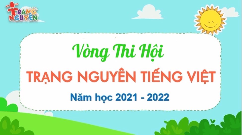 Vòng Thi Hội - Sân chơi giáo dục trực tuyến “Trạng Nguyên Tiếng Việt” trên internet   Năm học 2021-2022