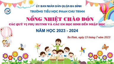 Trường Tiểu học Phan Chu Trinh hân hoan chào đón Quý vị phụ huynh và các em học sinh đến nhập học năm học 2023 -2024