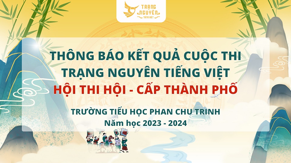 Trường TH Phan Chu Trinh thông báo kết quả cuộc thi Trạng Nguyên Tiếng Việt - Hội thi Hội cấp Thành phố năm học 2023 - 2024